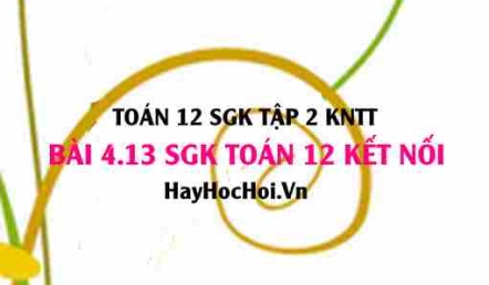 Bài 4.13 SGK Toán 12 tập 2 Kết nối tri thức